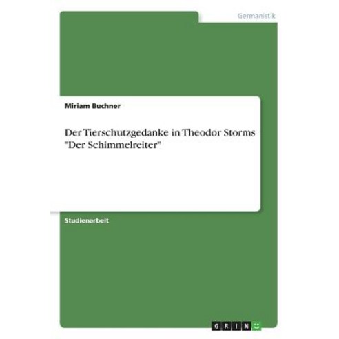 Der Tierschutzgedanke in Theodor Storms -Der Schimmelreiter-, Grin Publishing