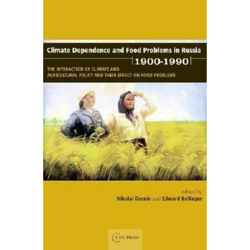 Climate Dependence and Food Problems in Russia 1900-1990: The Interaction of Climate and Agricultural..., Central European University Press