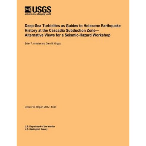 Deep-Sea Turbidities as Guides to Holocene Earthquake History at the Cascadia Subduction Zone-Alternat..., Createspace