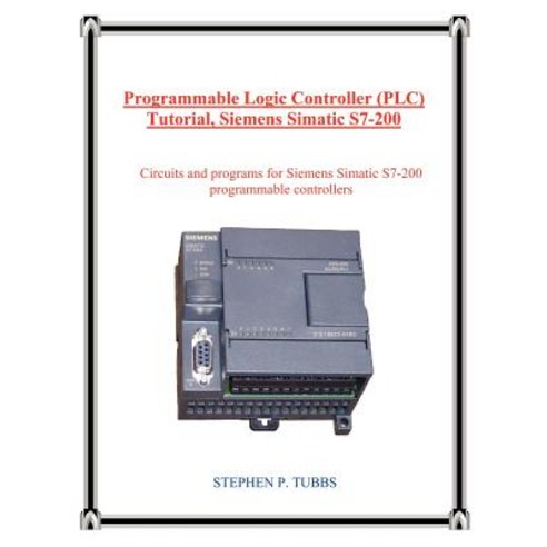 Programmable Logic Controller (Plc) Tutorial Siemens Simatic S7-200, Stephen P. Tubbs