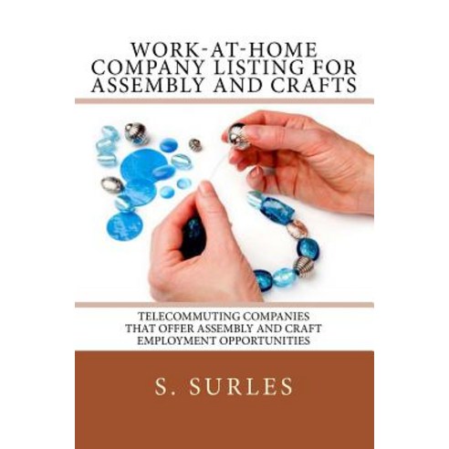 Work-At-Home Company Listing for Assembly and Crafts: Telecommuting Companies That Offer Assembly and ..., Createspace Independent Publishing Platform