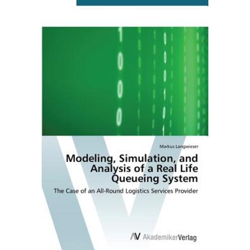 Modeling Simulation and Analysis of a Real Life Queueing System, AV Akademikerverlag