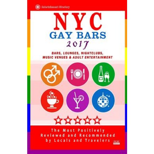 NYC Gay Bars 2017: Bars Nightclubs Music Venues and Adult Entertainment in NYC (Gay City Guide 2017), Createspace Independent Publishing Platform