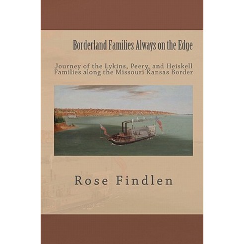 Borderland Families Always on the Edge: Journey of the Lykins Peery and Heiskell Families Along the ..., Generations Books