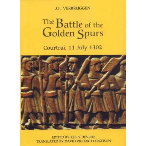 The Battle of the Golden Spurs (Courtrai 11 July 1302): A Contribution to the History of Flanders'' Wa..., Boydell Press