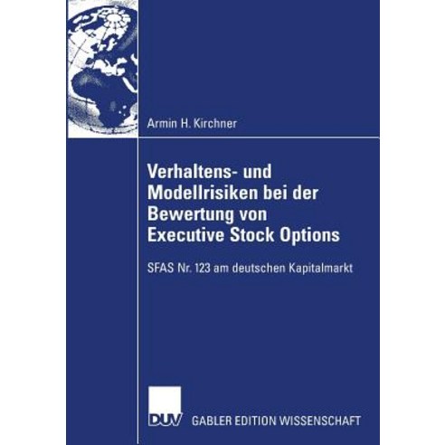 Verhaltens- Und Modellrisiken Bei Der Bewertung Von Executive Stock Options: Sfas NR. 123 Am Deutschen..., Deutscher Universitatsverlag