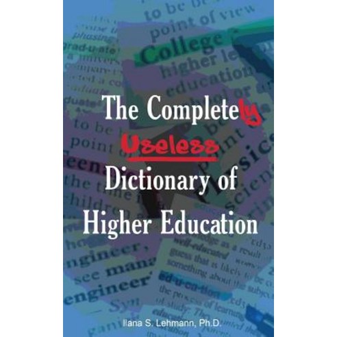 The Completely Useless Dictionary of Higher Education, Mind Meld Media, LLC