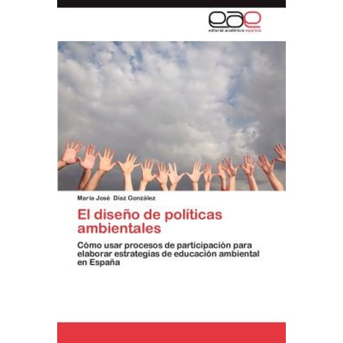El Diseno de Politicas Ambientales, Eae Editorial Academia Espanola