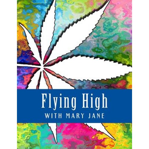 Flying High with Mary Jane: Marijuana Themed Adult Coloring Book Paperback, Createspace Independent Publishing Platform