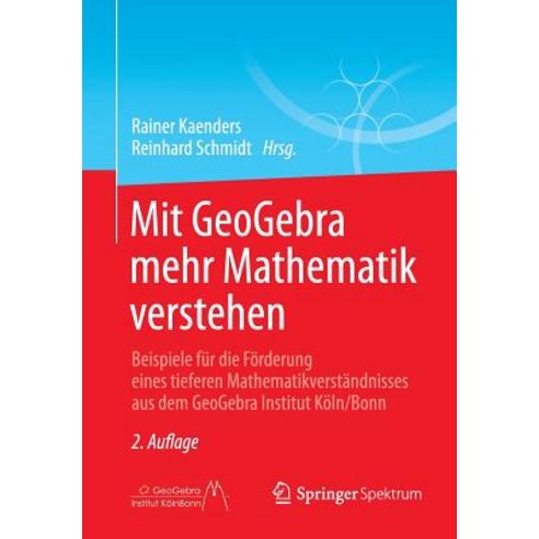Mit Geogebra Mehr Mathematik Verstehen: Beispiele Fur Die Forderung Eines Tieferen Mathematikverstandn..., Springer Spektrum