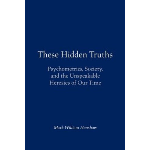These Hidden Truths: Psychometrics Society and the Unspeakable Heresies of Our Time, iUniverse