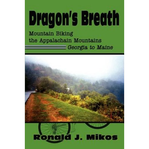Dragon''s Breath: Mountain Biking the Appalachain Mountains Georgia to Maine, iUniverse
