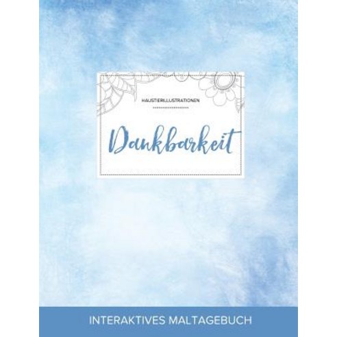 Maltagebuch Fur Erwachsene: Dankbarkeit (Haustierillustrationen Klarer Himmel), Adult Coloring Journal Press