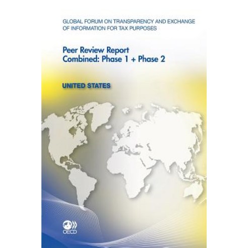 Global Forum on Transparency and Exchange of Information for Tax Purposes Peer Reviews: United States ..., Org. for Economic Cooperation & Development