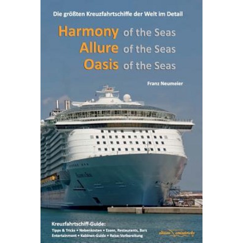Guide: Harmony of the Seas Allure of the Seas Oasis of the Seas: Die Groessten Kreuzfahrtschiffe Der..., Createspace Independent Publishing Platform