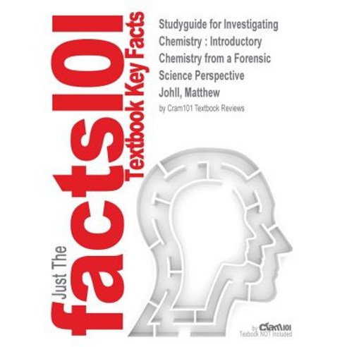 Studyguide for Investigating Chemistry: Introductory Chemistry from a Forensic Science Perspective by ..., Cram101