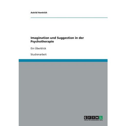 Imagination Und Suggestion in Der Psychotherapie, Grin Publishing