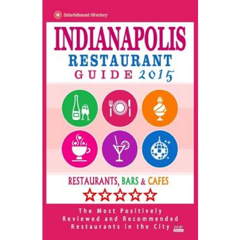 Indianapolis Restaurant Guide 2015: Best Rated Restaurants in Indianapolis Indiana - 500 Restaurants ..., Createspace Independent Publishing Platform