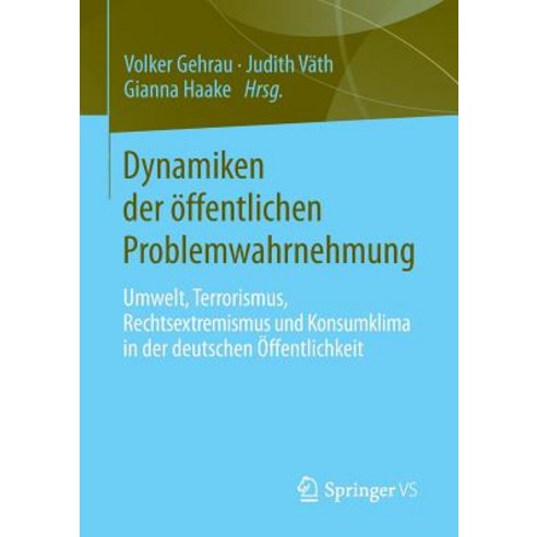 Dynamiken Der Offentlichen Problemwahrnehmung: Umwelt Terrorismus Rechtsextremismus Und Konsumklima ..., Springer vs
