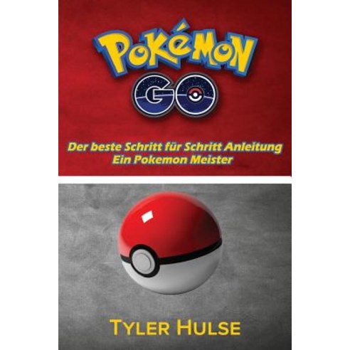 Pokemon-Go: Die Beste Anleitung Fur Ein Pokemon Meister (Tipps Tricks Walkthrough Strategien Gehei..., Createspace Independent Publishing Platform