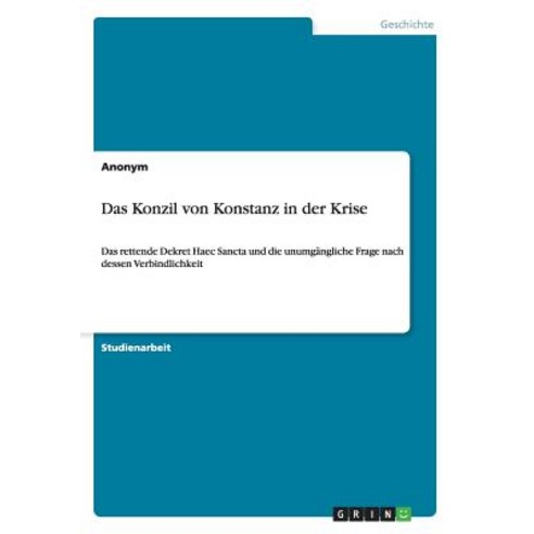 Das Konzil Von Konstanz in Der Krise, Grin Publishing