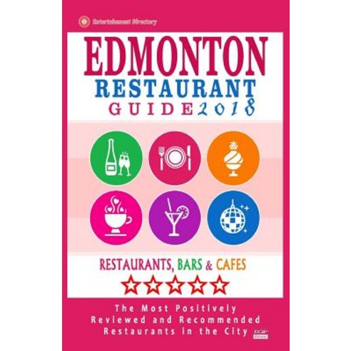Edmonton Restaurant Guide 2018: Best Rated Restaurants in Edmonton Canada - 500 Restaurants Bars and..., Createspace Independent Publishing Platform
