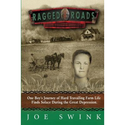 Ragged Roads: One Boy''s Journey of Hard Travailing Farm Life Finds Solace During the Great Depression ..., Createspace Independent Publishing Platform