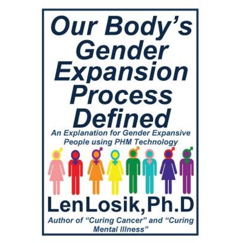 Our Body''s Gender Expansion Process Defined: An Explanation for the Wide Spectrum of Gender Expansion ..., Createspace Independent Publishing Platform