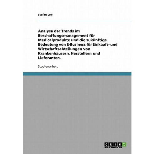 Beschaffungsmanagement Fur Medicalprodukte.Trends Und Bedeutung Von E-Business Fur Krankenhauser Hers..., Grin Publishing