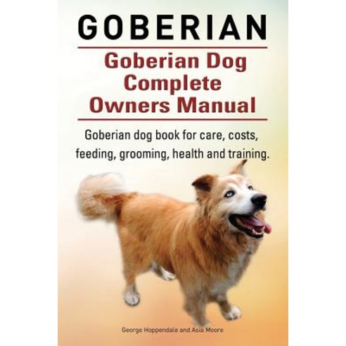 Goberian. Goberian Dog Complete Owners Manual. Goberian Dog Book for Care Costs Feeding Grooming H..., Imb Publishing Goberian Dog