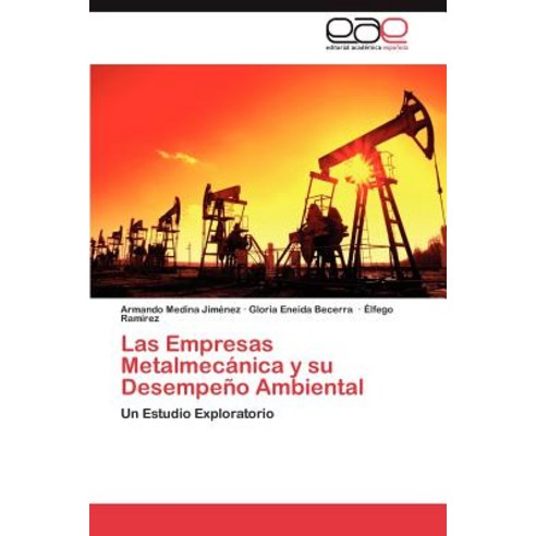 Las Empresas Metalmecanica y Su Desempeno Ambiental, Eae Editorial Academia Espanola