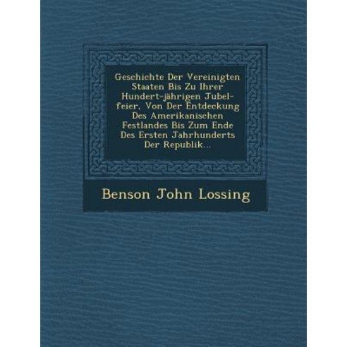 Geschichte Der Vereinigten Staaten Bis Zu Ihrer Hundert-Jahrigen Jubel-Feier Von Der Entdeckung Des A..., Saraswati Press