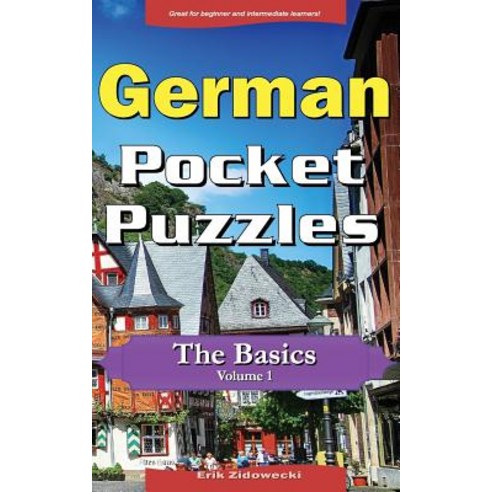 German Pocket Puzzles - The Basics - Volume 1: A Collection of Puzzles and Quizzes to Aid Your Languag..., Createspace Independent Publishing Platform