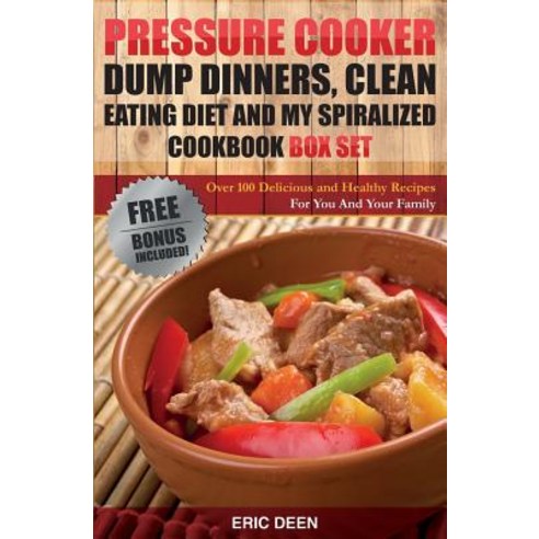 Pressure Cooker: Dump Dinners Clean Eating and My Spiralized Box Set: Over 100 Delicious and Healthy ..., Createspace