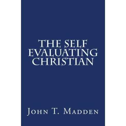 The Self Evaluating Christian: A Collection of Writings from the Crucified and Resurrected Method of L..., Createspace Independent Publishing Platform