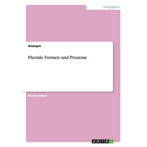 Fluviale Formen Und Prozesse, Grin Publishing