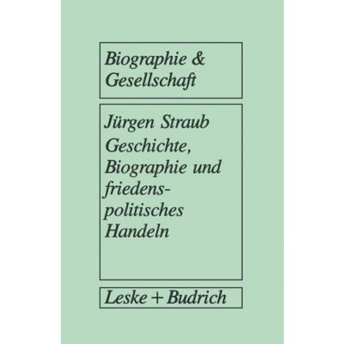 Geschichte Biographie Und Friedenspolitisches Handeln: Biographieanalytische Und Sozialpsychologische..., Vs Verlag Fur Sozialwissenschaften