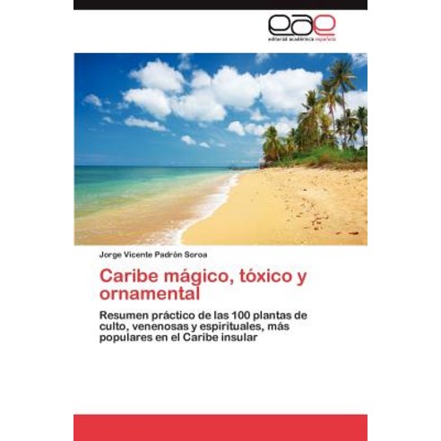 Caribe Magico Toxico y Ornamental, Eae Editorial Academia Espanola
