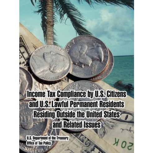 Income Tax Compliance by U.S. Citizens and U.S. Lawful Permanent Residents Residing Outside the United..., Fredonia Books (NL)