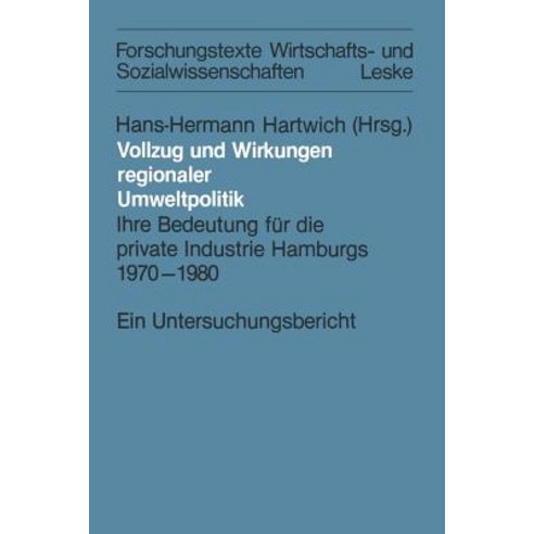 Vollzug Und Wirkungen Regionaler Umweltpolitik: Ihre Bedeutung Fur Die Private Industrie Hamburgs 1970..., Vs Verlag Fur Sozialwissenschaften