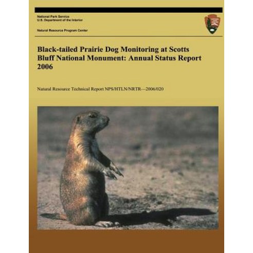 Black-Tailed Prairie Dog Monitoring at Scotts Bluff National Monument: Annual Status Report 2006, Createspace Independent Publishing Platform