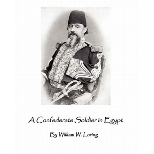 A Confederate Soldier in Egypt: Late Colonel in U.S. Army Major-General in the Confederate Service, Createspace Independent Publishing Platform