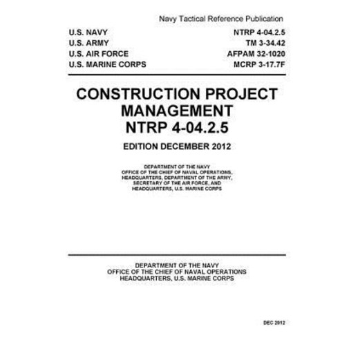 Navy Tactical Reference Publication Ntrp 4-04.2.5/TM 3-34.42/Afpam 32-1020/McRp 3-17.7f Construction P..., Createspace Independent Publishing Platform