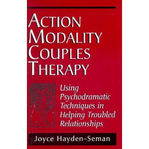 Action Modality Couples Therapy: Using Psychodramatic Techniques in ...