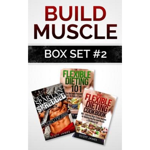 Build Muscle Box Set #2: Get Spartan Shredded Flexible Dieting 101 & the Flexible Dieting Cookbook: 1..., Createspace