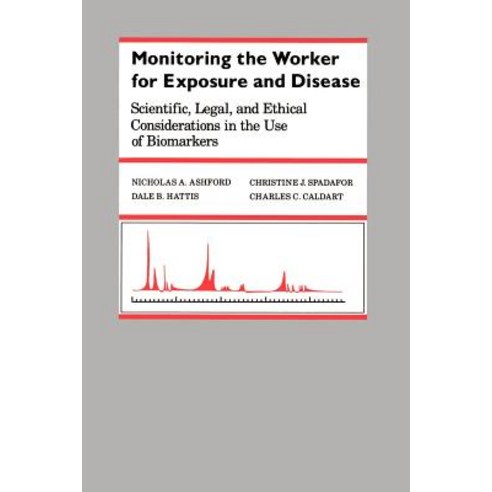 Monitoring the Worker for Exposure and Disease: Scientific Legal and Ethical Considerations in the U..., Johns Hopkins University Press