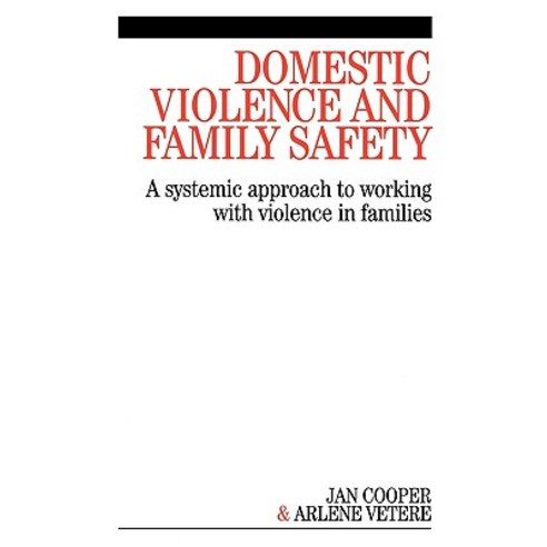 Domestic Violence and Family Safety: A Systemic Approach to Working with Violence in Families Paperback, Wiley