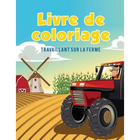Livre de Coloriage: Travaillant Sur La Ferme, Coloring Pages for Kids