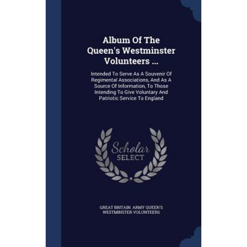 Album of the Queen''s Westminster Volunteers ...: Intended to Serve as a Souvenir of Regimental Associa..., Sagwan Press
