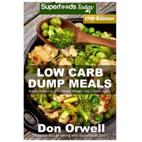 Low Carb Dump Meals: Over 230+ Low Carb Slow Cooker Meals Dump Dinners Recipes Quick & Easy Cooking ..., Createspace Independent Publishing Platform